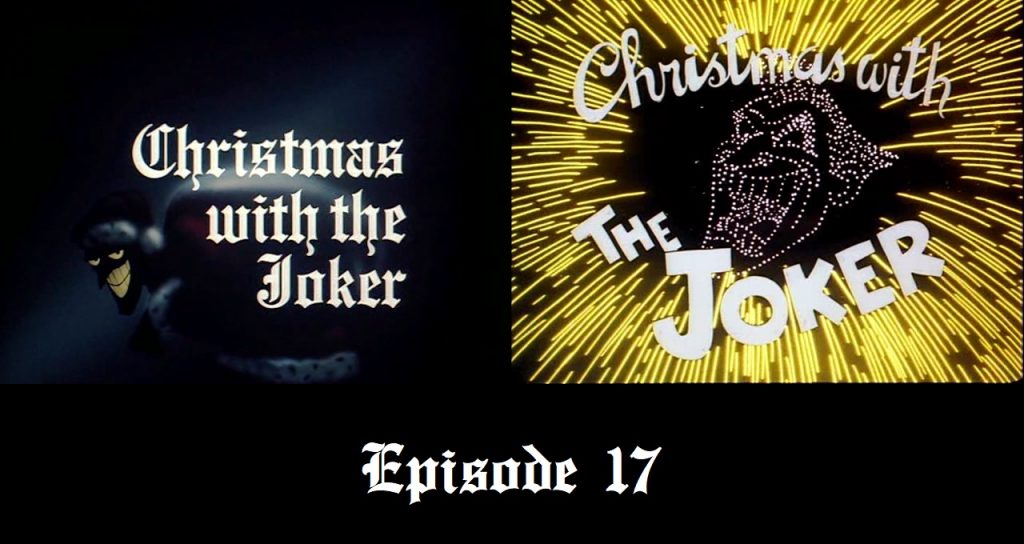Episode 17 — Geeking on “Christmas with the Joker”
