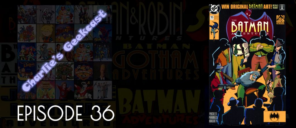 Episode 36 — Geeking on Comic Adventures in the DCAU Part 5: Batman Adventures 15