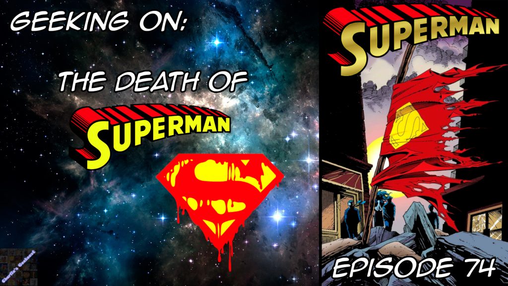 Episode 74 — Geeking on The Death of Superman