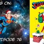 Episode 76 — Geeking on Supermans Christmas Adventure
