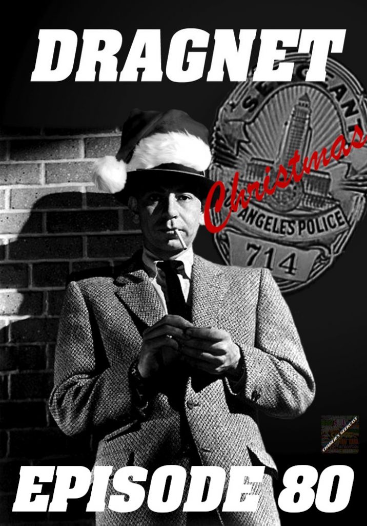 Episode 80 – Geeking on a Dragnet Christmas (Again)