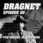 Charlie’s Geekcast Presents 01 – Dragnet Episode 02: “The Nickel Plated Gun”