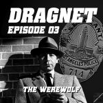 Charlie’s Geekcast Presents 02 – Dragnet Episode 03: “The Werewolf”