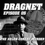 Charlie’s Geekcast Presents 05 – Dragnet Episode 05: “The Helen Corday Murder”
