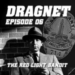 Charlie’s Geekcast Presents 07 – Dragnet Episode 06: “The Red Light Bandit”
