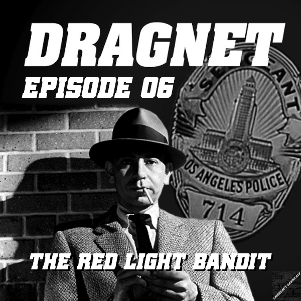 Charlie’s Geekcast Presents 07 – Dragnet Episode 06: “The Red Light Bandit”