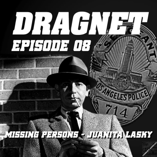 Charlie’s Geekcast Presents 11 – Dragnet Episode 08: “Missing Persons – Juanita Lasky”