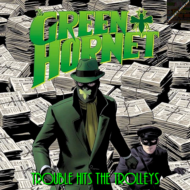Charlie’s Geekcast Presents 21 – The Green Hornet in “Trouble Hits The Trolleys”